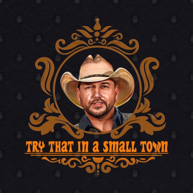 try that in a small town jason aldean by ILLUSTRATION FRIEND